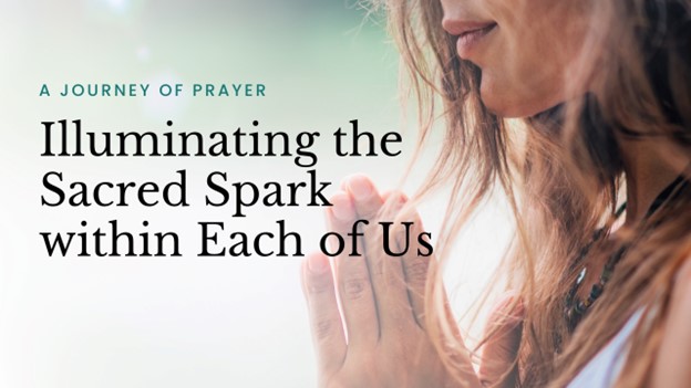 A Journey of Prayer: Illuminating the Sacred Spark within Each of Us